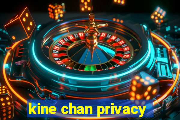 kine chan privacy